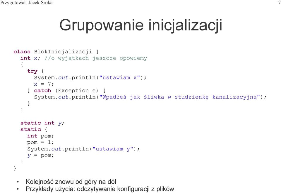 println("ustawiam x"); x = 7; catch (Exception e) { System.out.
