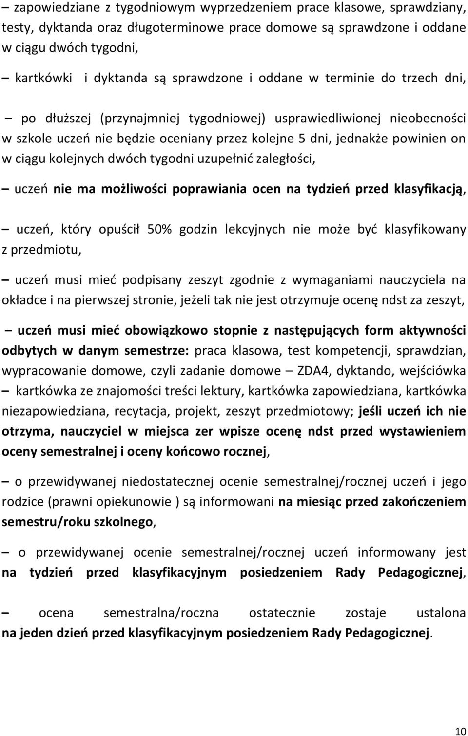 dwóch tygodni uzupełnić zaległości, uczeń nie ma możliwości poprawiania ocen na tydzień przed klasyfikacją, uczeń, który opuścił 50% godzin lekcyjnych nie może być klasyfikowany z przedmiotu, uczeń