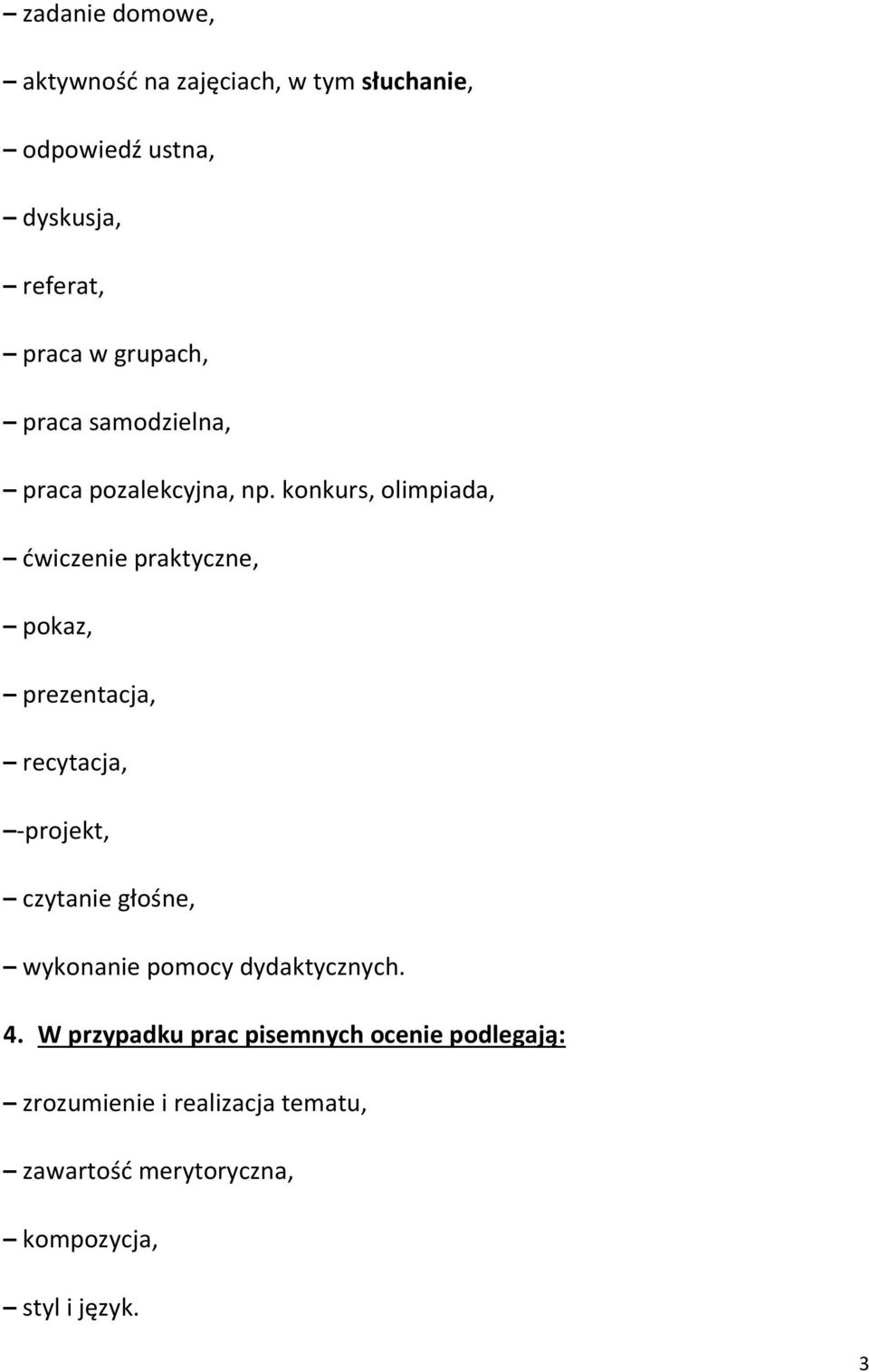 konkurs, olimpiada, ćwiczenie praktyczne, pokaz, prezentacja, recytacja, -projekt, czytanie głośne,