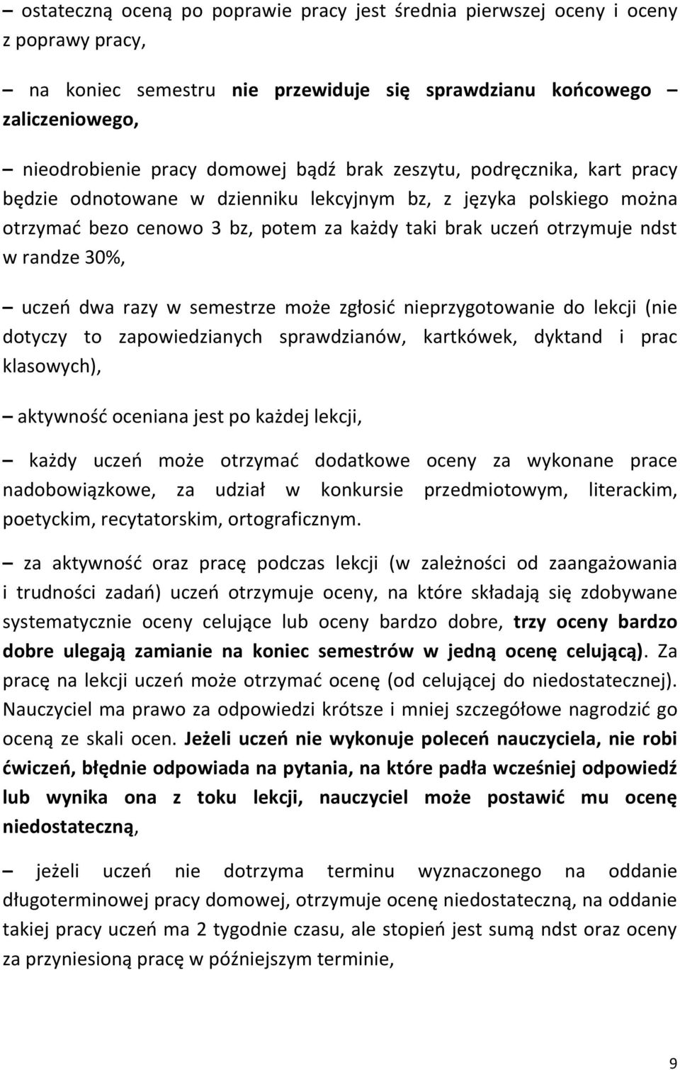 dwa razy w semestrze może zgłosić nieprzygotowanie do lekcji (nie dotyczy to zapowiedzianych sprawdzianów, kartkówek, dyktand i prac klasowych), aktywność oceniana jest po każdej lekcji, każdy uczeń