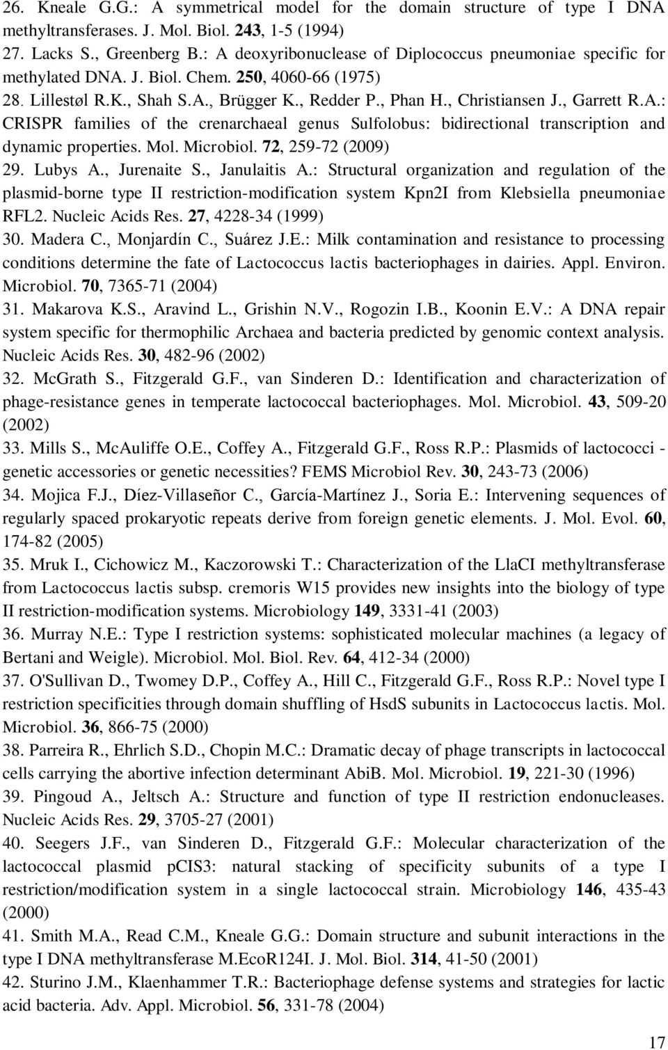 , Garrett R.A.: CRISPR families of the crenarchaeal genus Sulfolobus: bidirectional transcription and dynamic properties. Mol. Microbiol. 72, 259-72 (2009) 29. Lubys A., Jurenaite S., Janulaitis A.