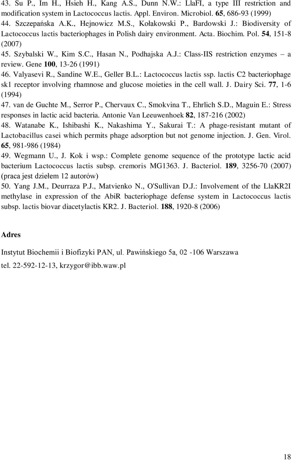 J.: Class-IIS restriction enzymes a review. Gene 100, 13-26 (1991) 46. Valyasevi R., Sandine W.E., Geller B.L.: Lactococcus lactis ssp.