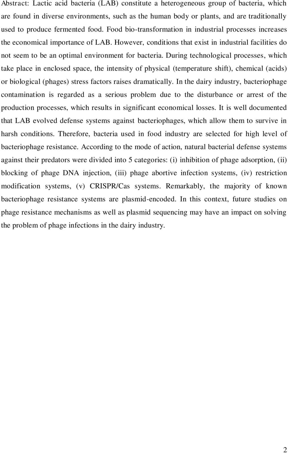 However, conditions that exist in industrial facilities do not seem to be an optimal environment for bacteria.