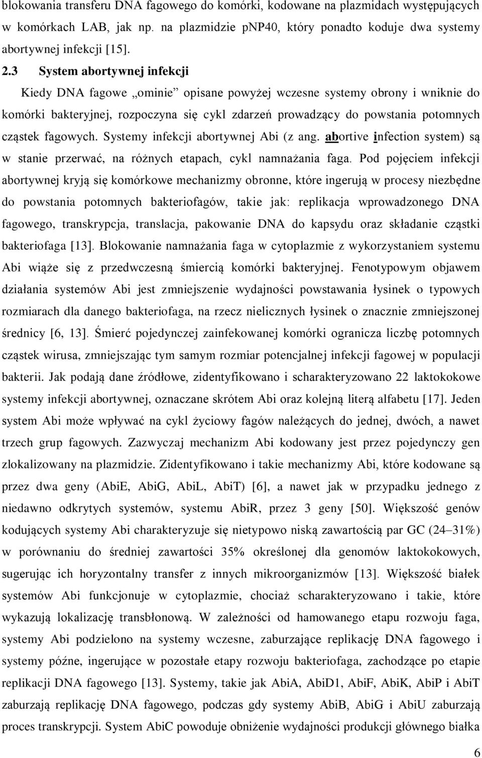 fagowych. Systemy infekcji abortywnej Abi (z ang. abortive infection system) są w stanie przerwać, na różnych etapach, cykl namnażania faga.