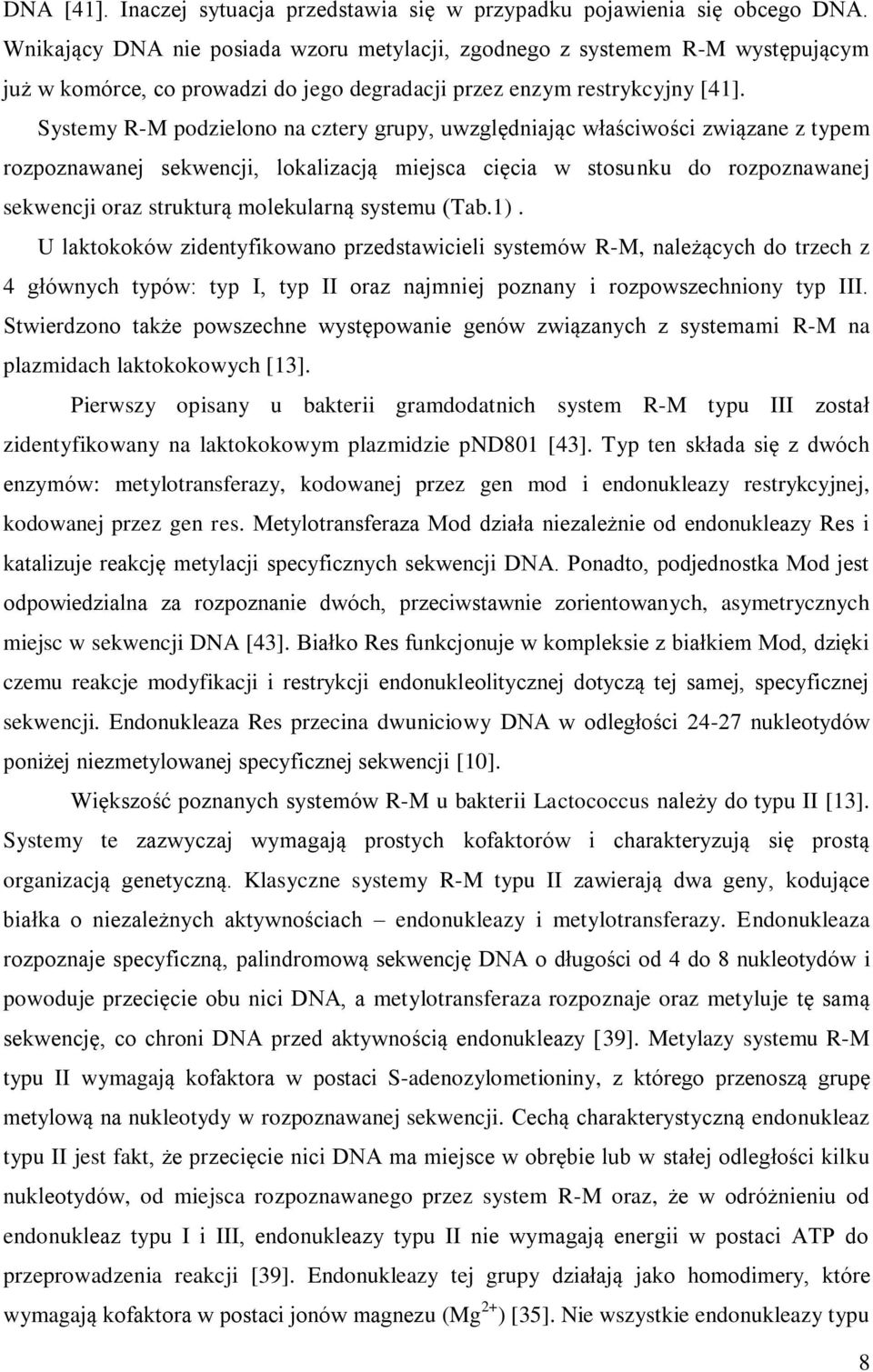 Systemy R-M podzielono na cztery grupy, uwzględniając właściwości związane z typem rozpoznawanej sekwencji, lokalizacją miejsca cięcia w stosunku do rozpoznawanej sekwencji oraz strukturą molekularną