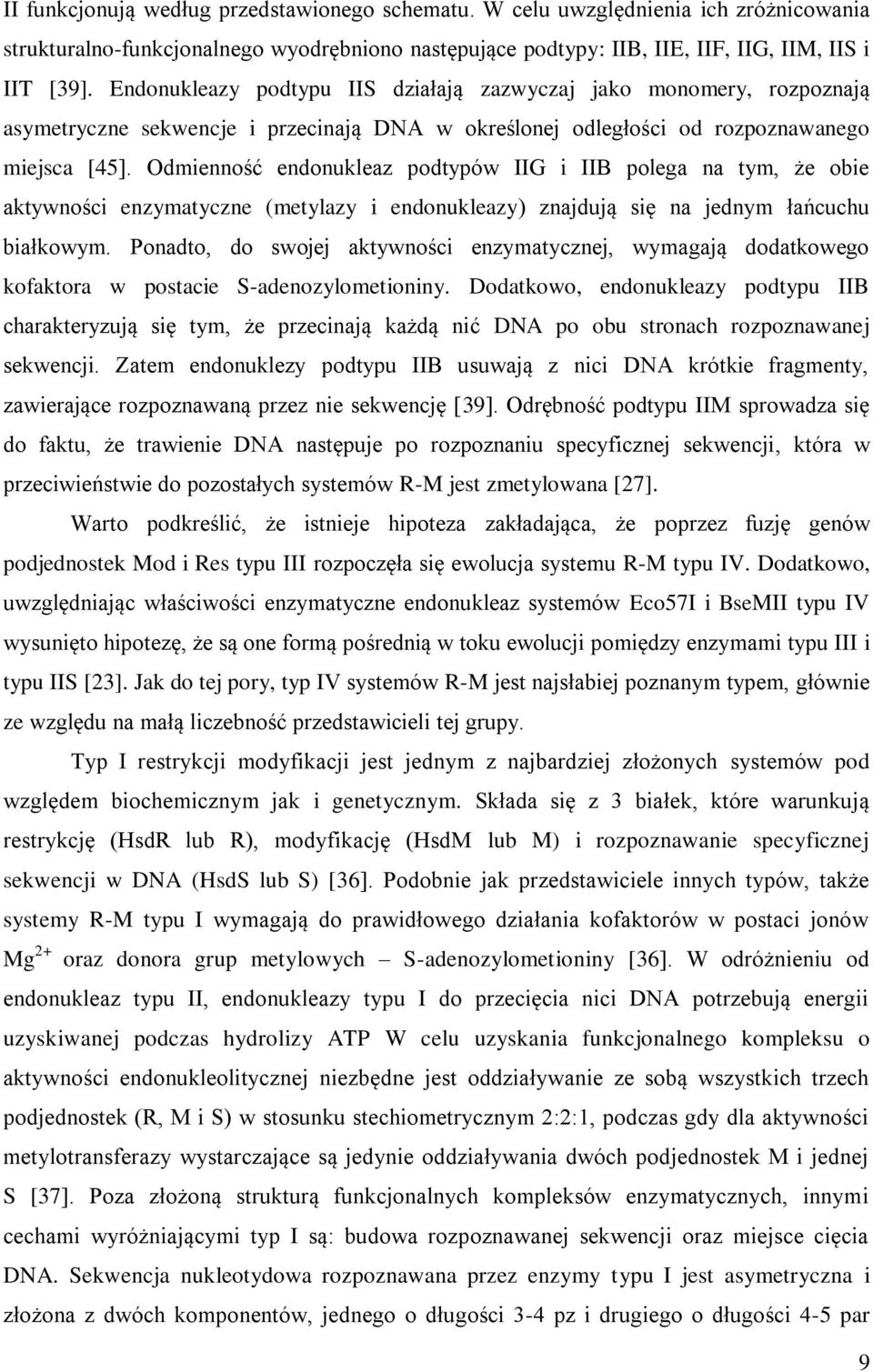 Odmienność endonukleaz podtypów IIG i IIB polega na tym, że obie aktywności enzymatyczne (metylazy i endonukleazy) znajdują się na jednym łańcuchu białkowym.