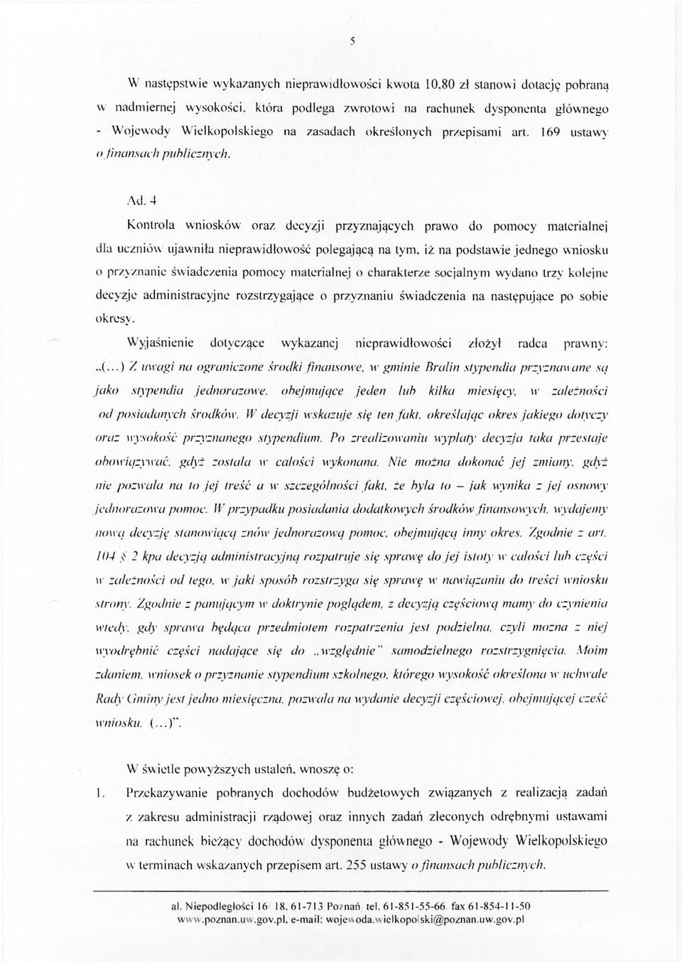 169 ustawy o finansach publicznych. Ad. 4 Kontrola wniosków oraz decyzji przyznających prawo do pomocy materialnej dla uczniów ujawniła nieprawidłowość polegającą na tym.