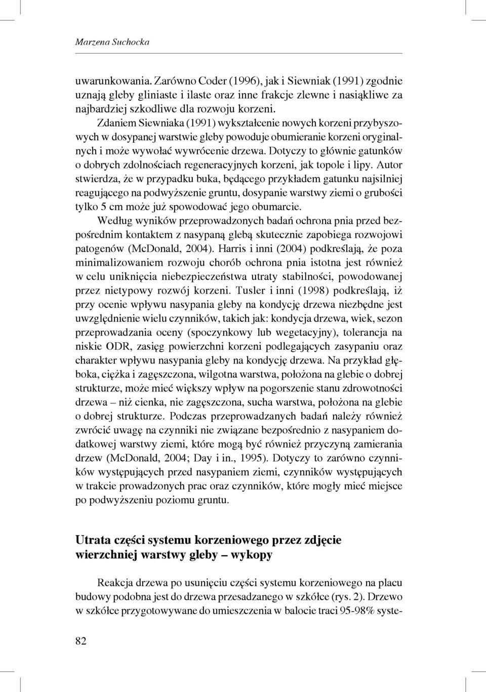 Dotyczy to głównie gatunków o dobrych zdolnościach regeneracyjnych korzeni, jak topole i lipy.