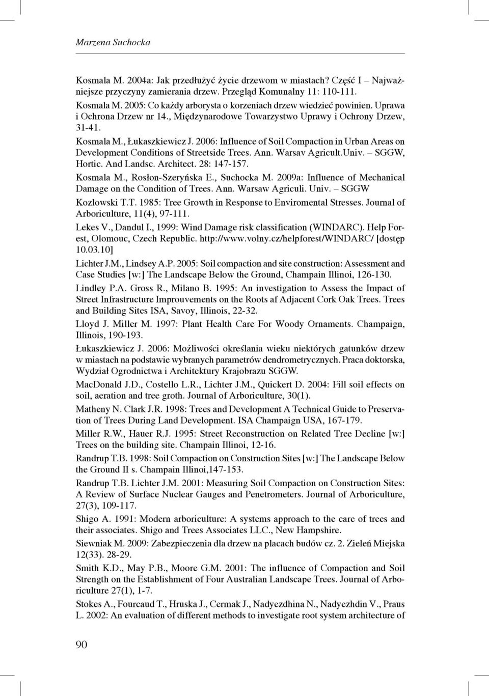 2006: Influence of Soil Compaction in Urban Areas on Development Conditions of Streetside Trees. Ann. Warsav Agricult.Univ. SGGW, Hortic. And Landsc. Architect. 28: 147-157. Kosmala M.
