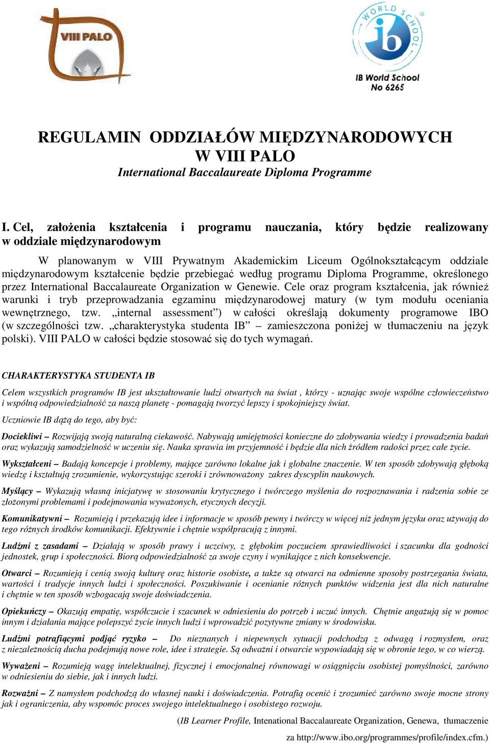 kształcenie będzie przebiegać według programu Diploma Programme, określonego przez International Baccalaureate Organization w Genewie.