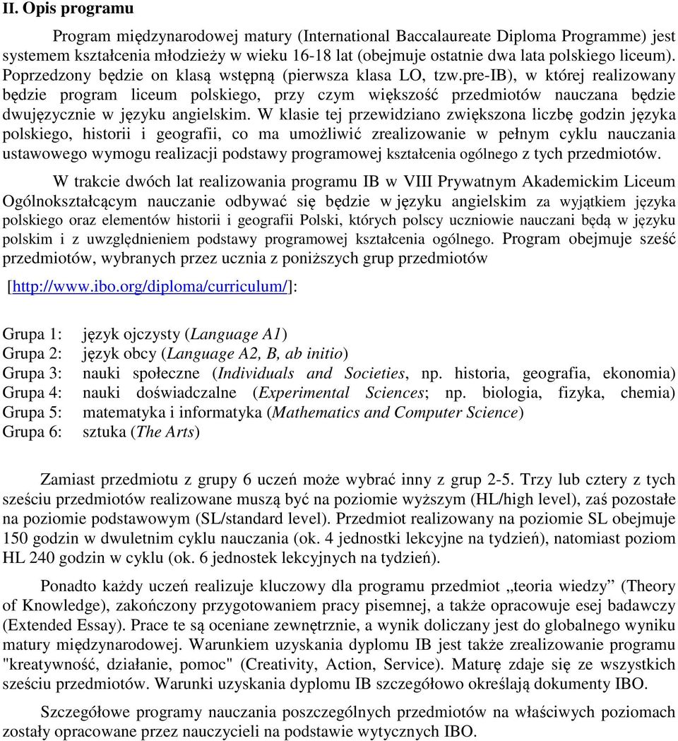 pre-ib), w której realizowany będzie program liceum polskiego, przy czym większość przedmiotów nauczana będzie dwujęzycznie w języku angielskim.