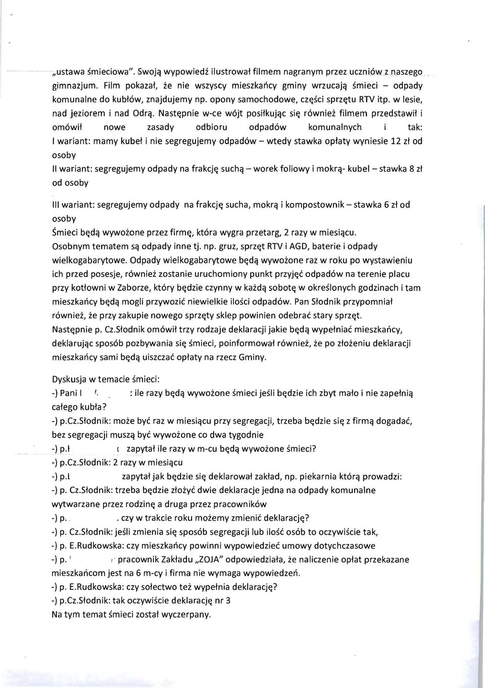 Nast~pnie w-ee wojt positkujqe si~ rowniei filmem przedstawit i omowit nowe zasady odbioru odpadow komunalnyeh tak: I wariant: mamy kubet i nie segregujemy odpadow - wtedy stawka optaty wyniesie 12