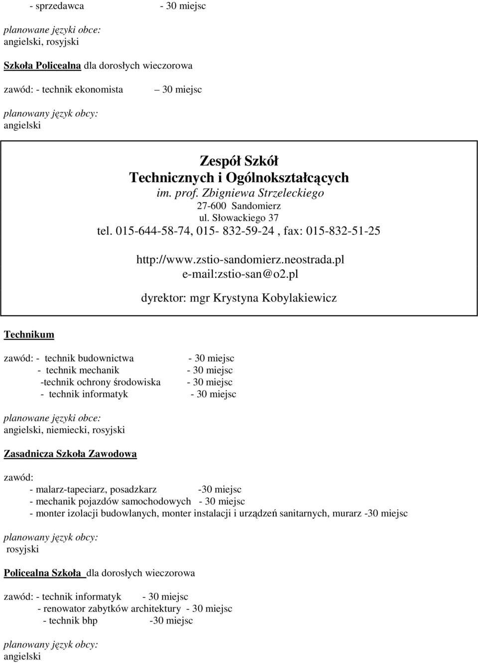 pl dyrektor: mgr Krystyna Kobylakiewicz zawód: - technik budownictwa - 30 miejsc - technik mechanik - 30 miejsc -technik ochrony środowiska - 30 miejsc - technik informatyk - 30 miejsc, rosyjski