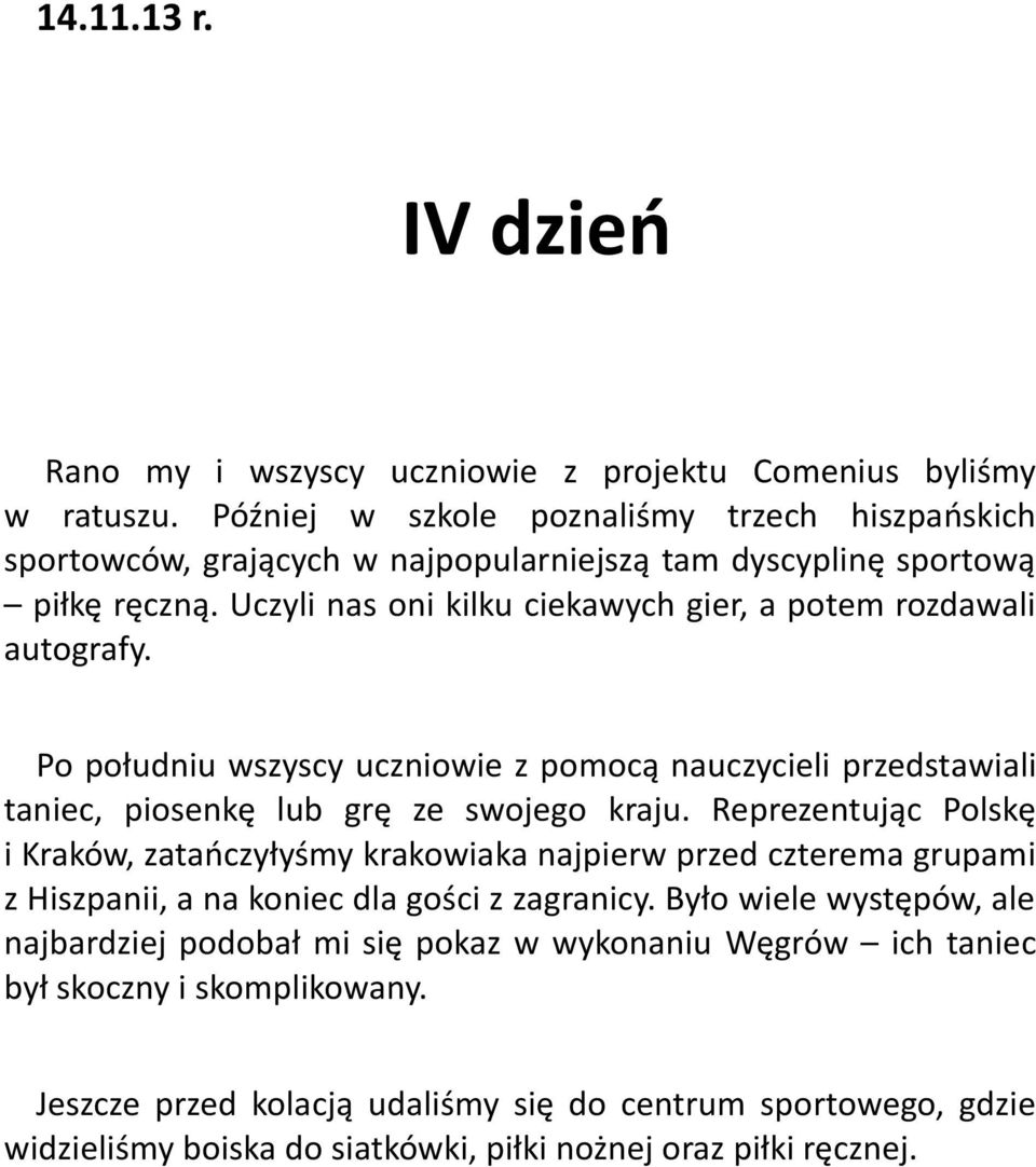 Po południu wszyscy uczniowie z pomocą nauczycieli przedstawiali taniec, piosenkę lub grę ze swojego kraju.