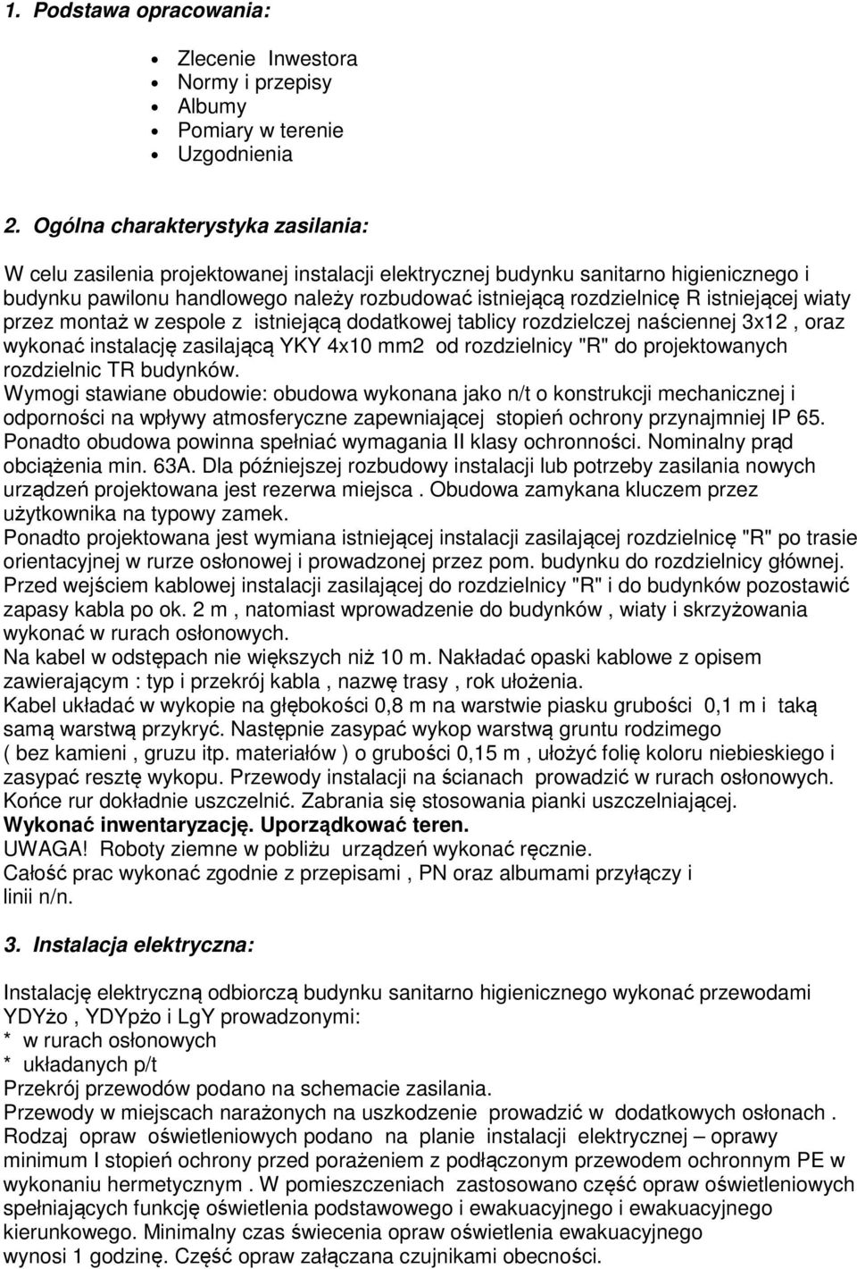 istniejącej wiaty przez montaż w zespole z istniejącą dodatkowej tablicy rozdzielczej naściennej 3x12, oraz wykonać instalację zasilającą YKY 4x10 mm2 od rozdzielnicy "R" do projektowanych