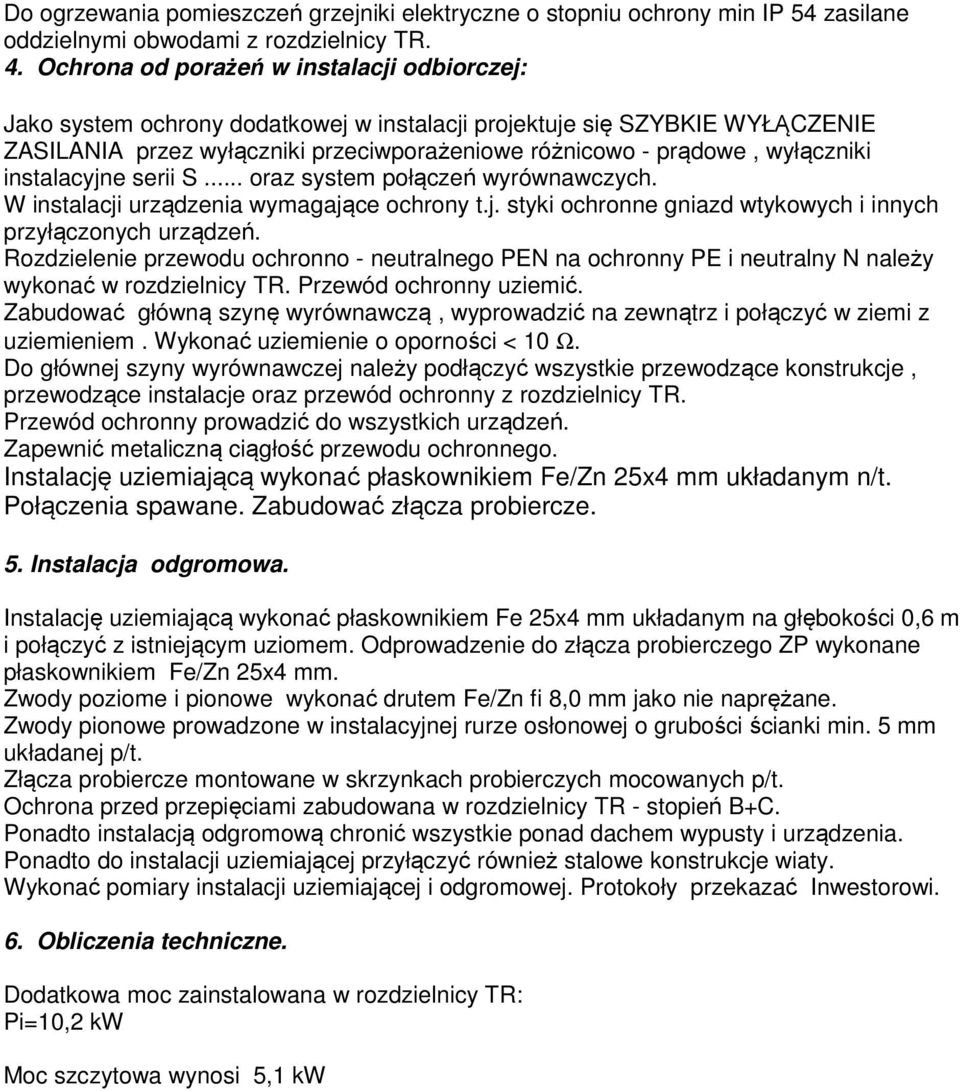 instalacyjne serii S... oraz system połączeń wyrównawczych. W instalacji urządzenia wymagające ochrony t.j. styki ochronne gniazd wtykowych i innych przyłączonych urządzeń.