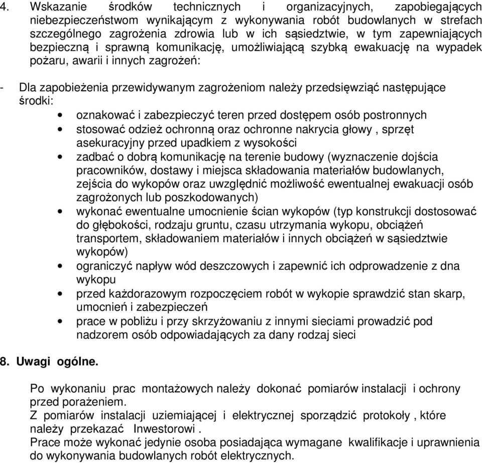 następujące środki: oznakować i zabezpieczyć teren przed dostępem osób postronnych stosować odzież ochronną oraz ochronne nakrycia głowy, sprzęt asekuracyjny przed upadkiem z wysokości zadbać o dobrą