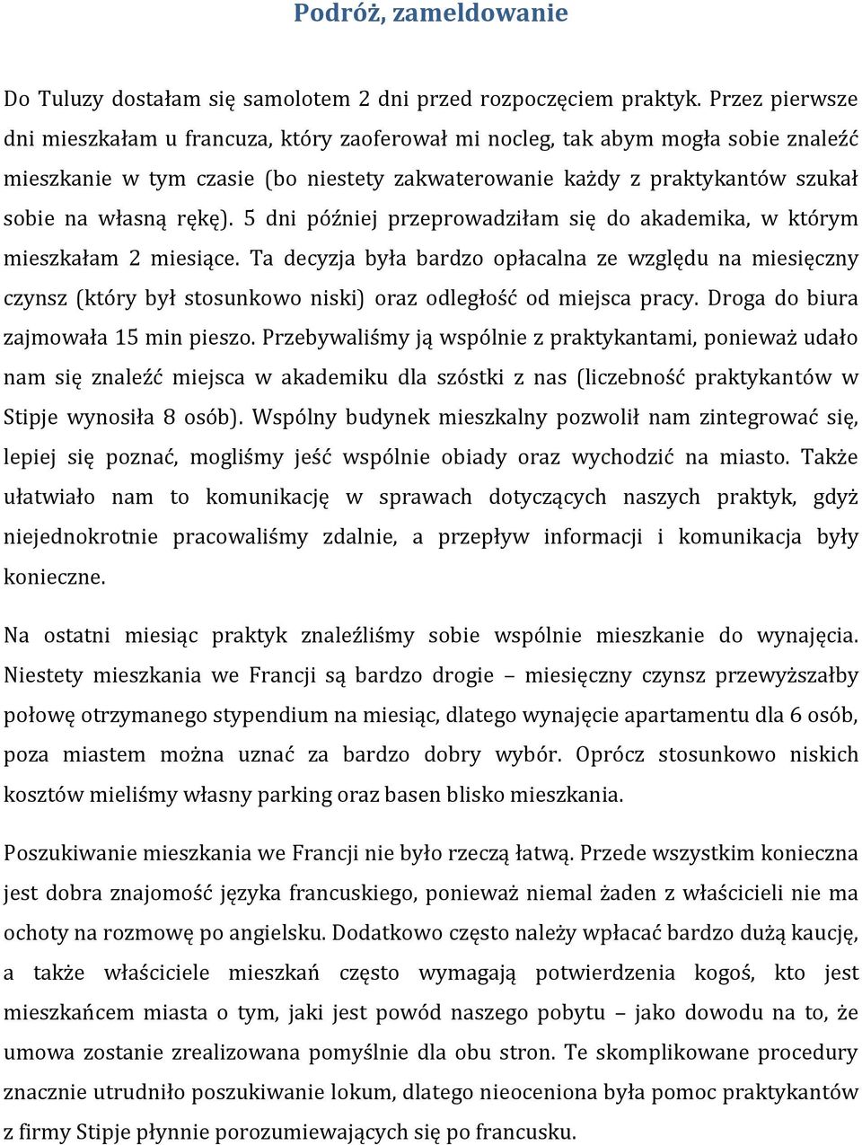 rękę). 5 dni później przeprowadziłam się do akademika, w którym mieszkałam 2 miesiące.