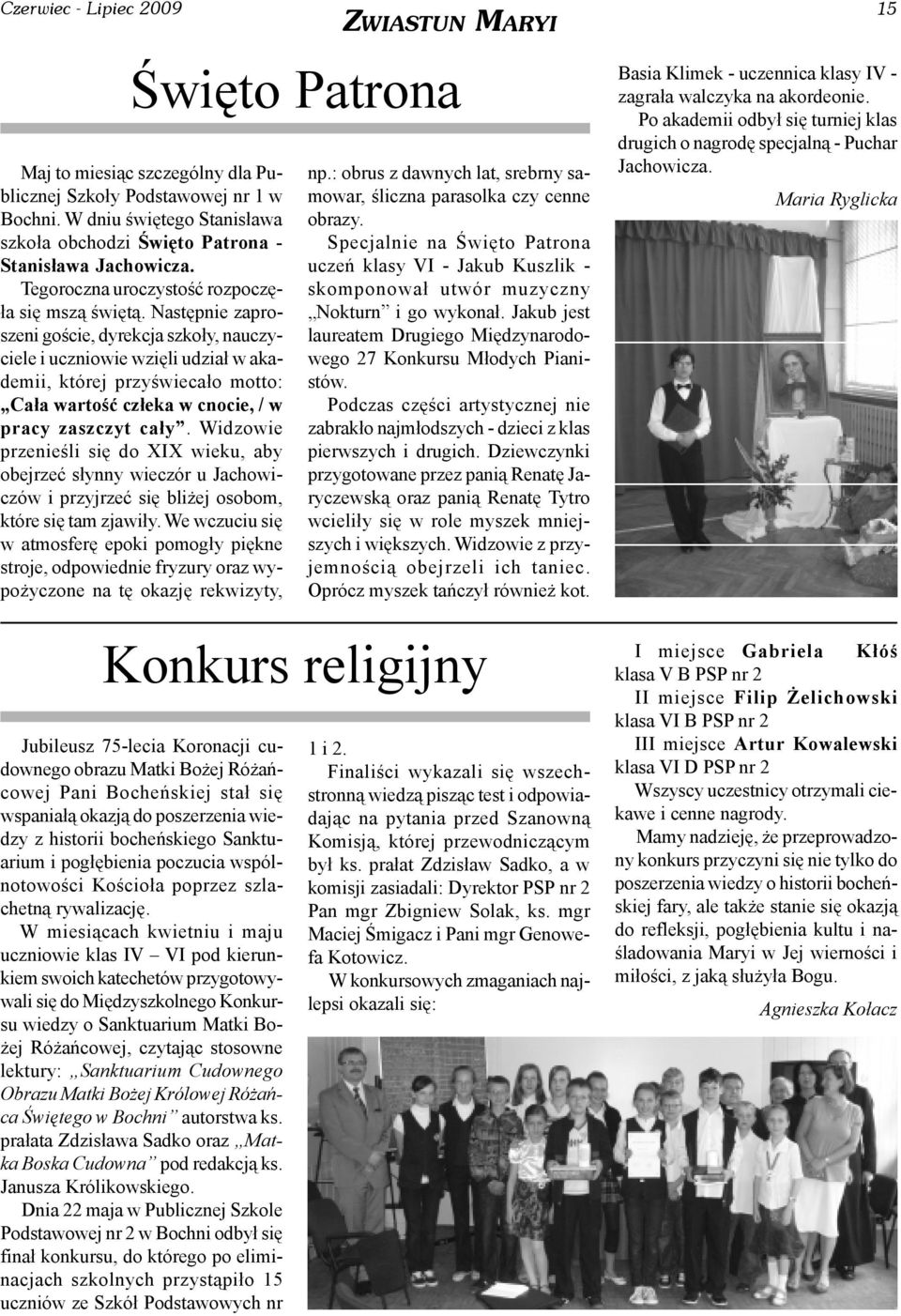 Nastêpnie zaproszeni goœcie, dyrekcja szko³y, nauczyciele i uczniowie wziêli udzia³ w akademii, której przyœwieca³o motto: Ca³a wartoœæ cz³eka w cnocie, / w pracy zaszczyt ca³y.