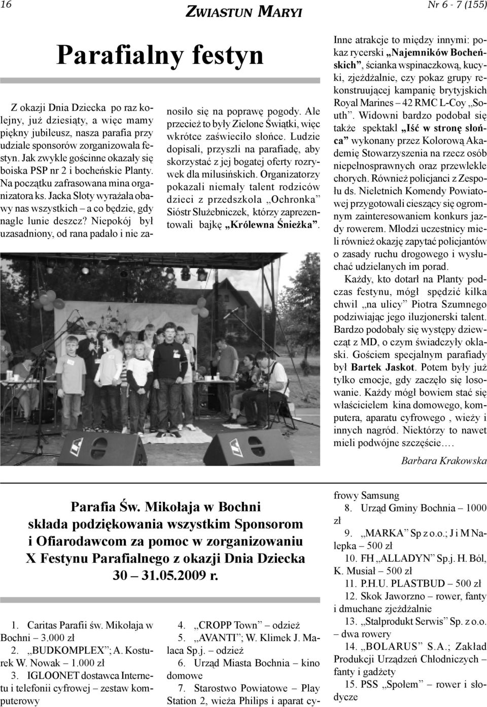Niepokój by³ uzasadniony, od rana pada³o i nie zanosi³o siê na poprawê pogody. Ale przecie to by³y Zielone Œwi¹tki, wiêc wkrótce zaœwieci³o s³oñce.