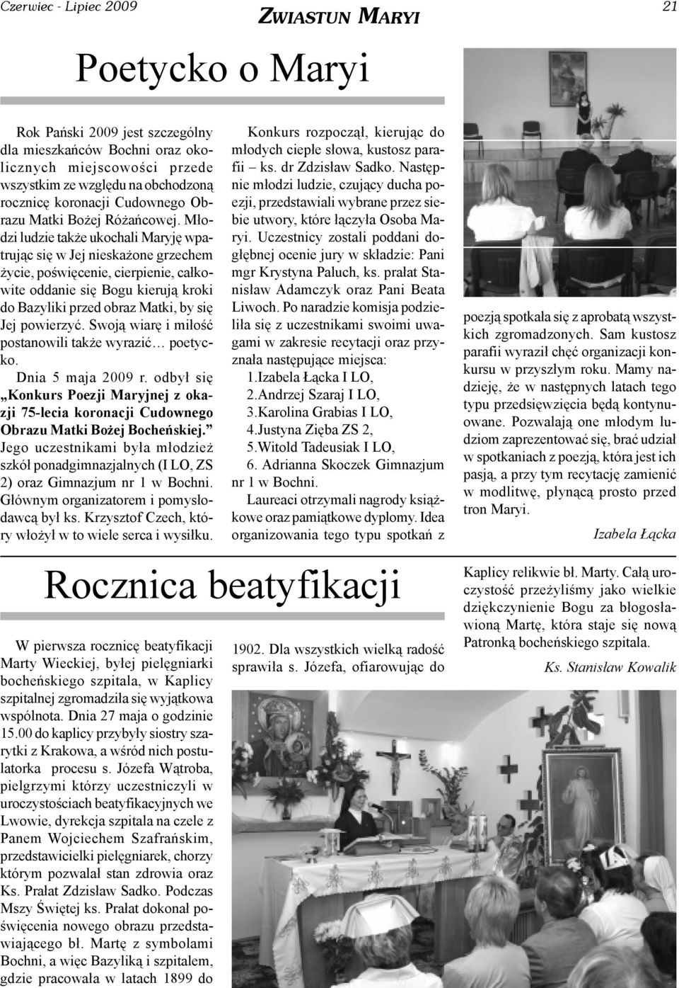 M³odzi ludzie tak e ukochali Maryjê wpatruj¹c siê w Jej nieska one grzechem ycie, poœwiêcenie, cierpienie, ca³kowite oddanie siê Bogu kieruj¹ kroki do Bazyliki przed obraz Matki, by siê Jej powierzyæ.