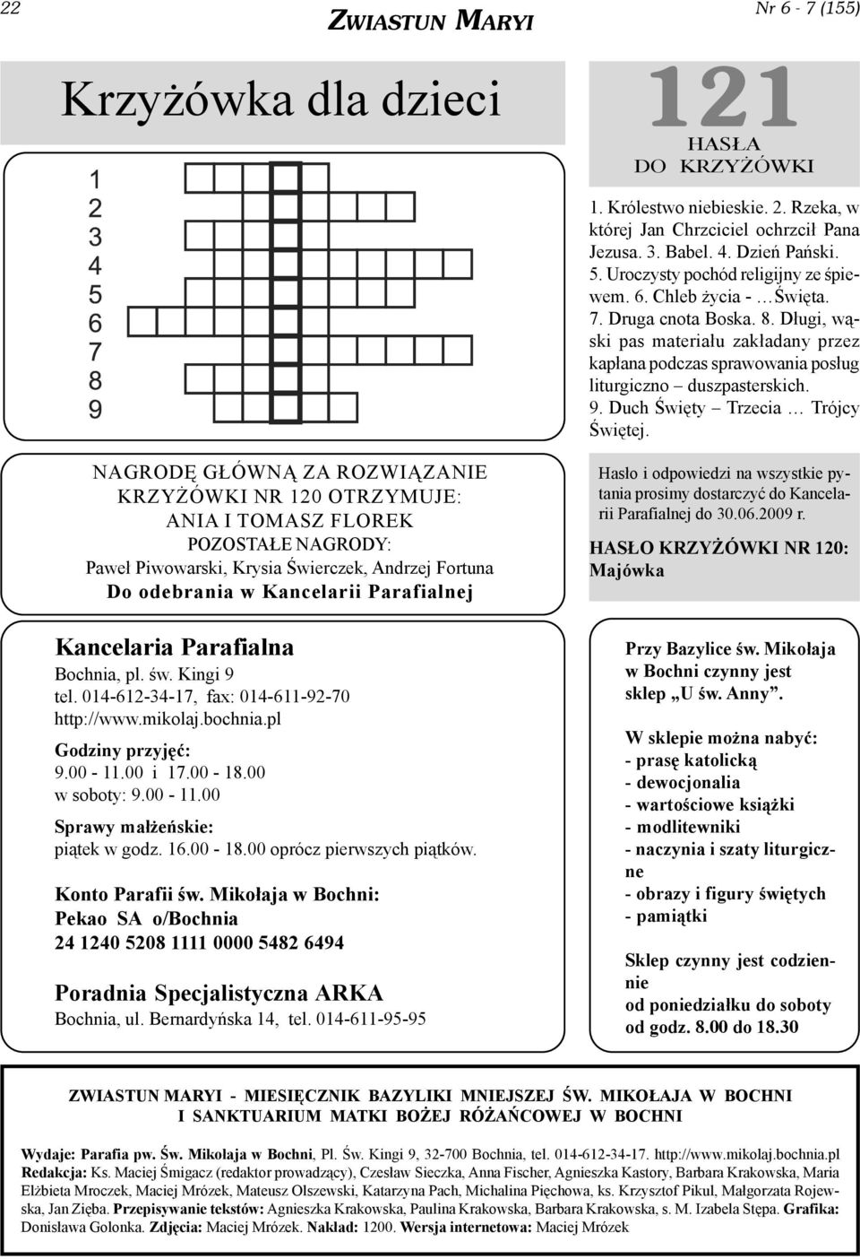 16.00-18.00 oprócz pierwszych pi¹tków. Konto Parafii œw. Miko³aja w Bochni: Pekao SA o/bochnia 24 1240 5208 1111 0000 5482 6494 Poradnia Specjalistyczna ARKA Bochnia, ul. Bernardyñska 14, tel.