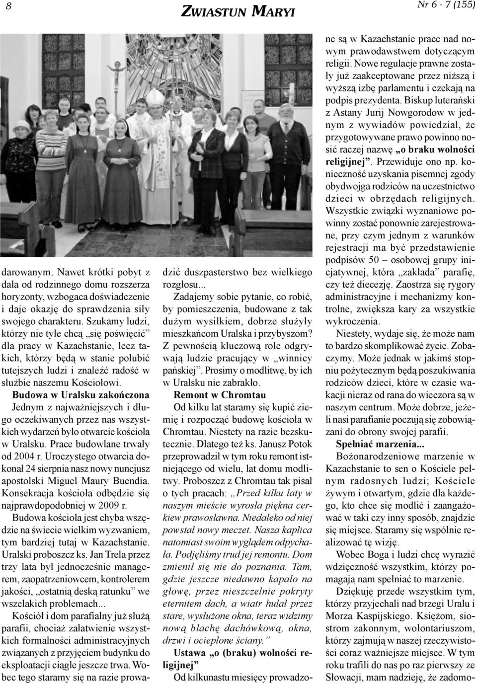 Budowa w Uralsku zakoñczona Jednym z najwa niejszych i d³ugo oczekiwanych przez nas wszystkich wydarzeñ by³o otwarcie koœcio³a w Uralsku. Prace budowlane trwa³y od 2004 r.