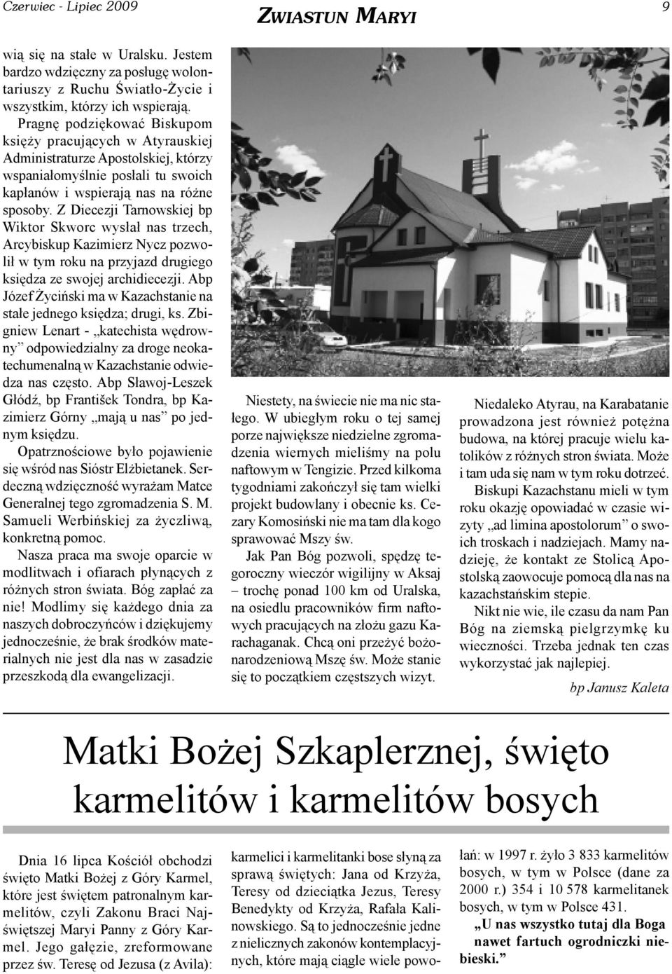 Z Diecezji Tarnowskiej bp Wiktor Skworc wys³a³ nas trzech, Arcybiskup Kazimierz Nycz pozwoli³ w tym roku na przyjazd drugiego ksiêdza ze swojej archidiecezji.