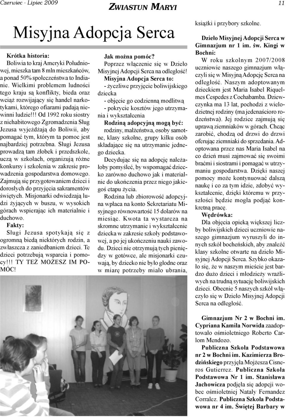 !! Od 1992 roku siostry z niehabitowego Zgromadzenia S³ug Jezusa wyje d aj¹ do Boliwii, aby pomagaæ tym, którym ta pomoc jest najbardziej potrzebna.