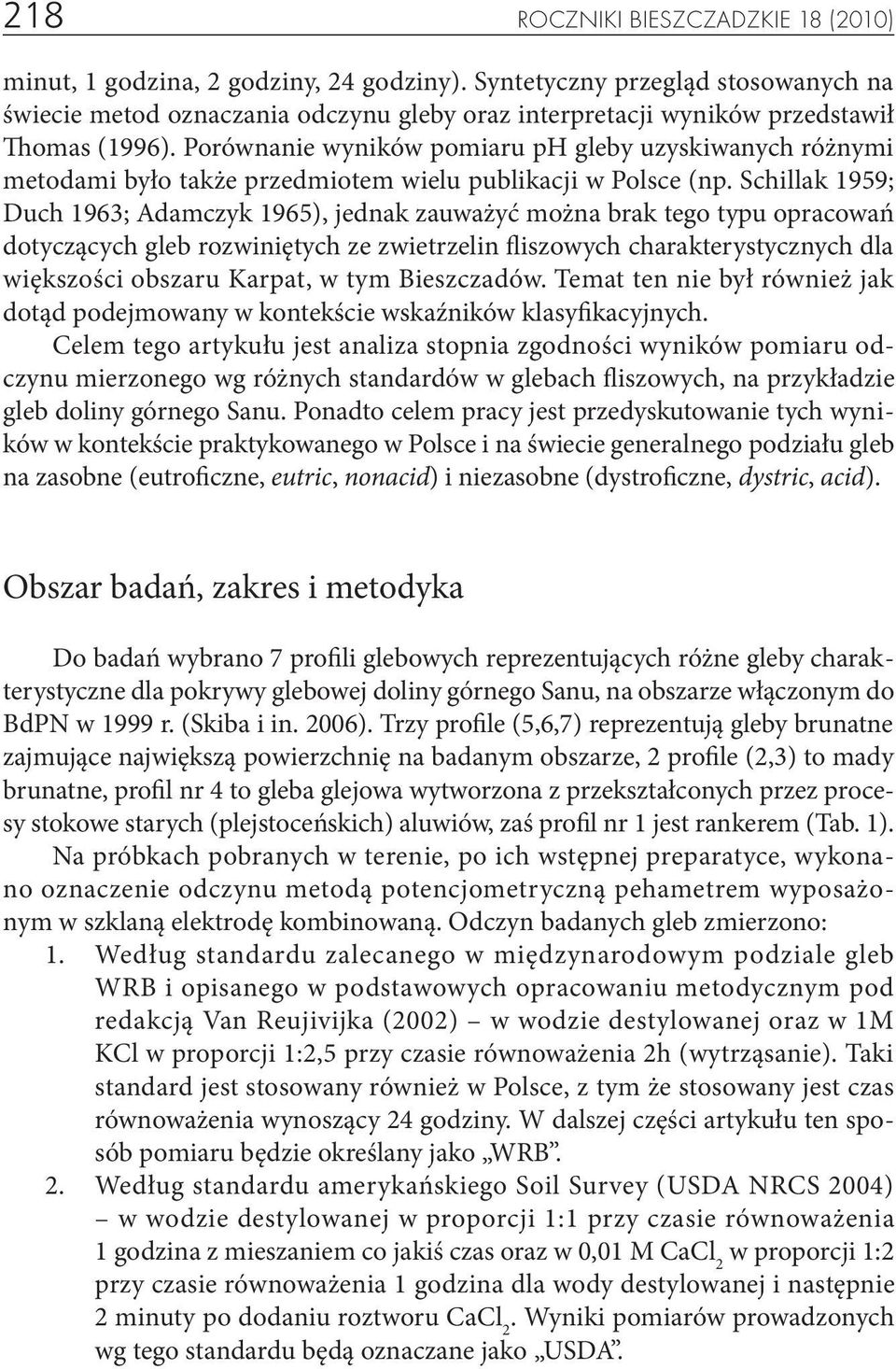 Porównanie wyników pomiaru ph gleby uzyskiwanych różnymi metodami było także przedmiotem wielu publikacji w Polsce (np.