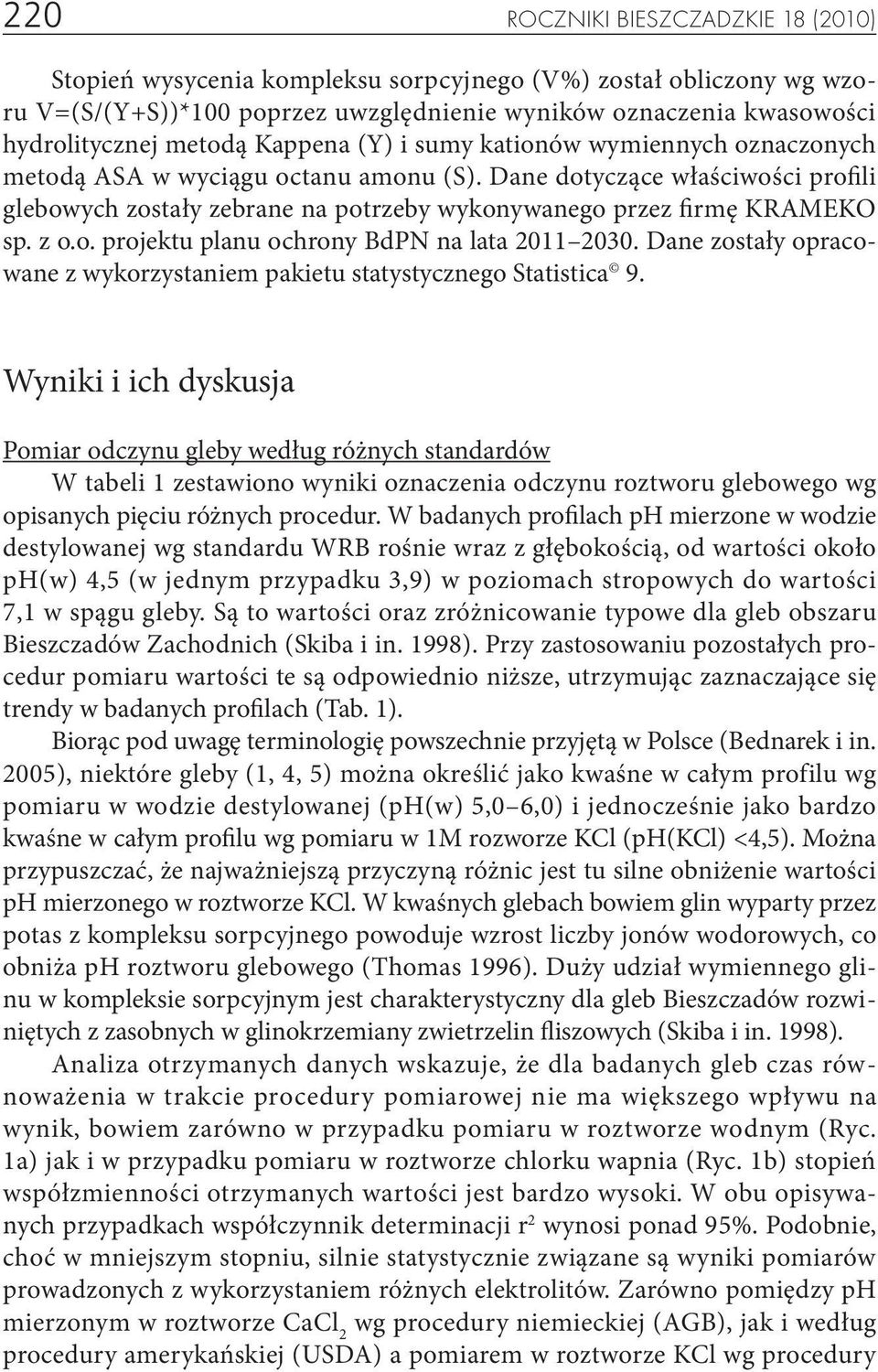 z o.o. projektu planu ochrony BdPN na lata 2011 2030. Dane zostały opracowane z wykorzystaniem pakietu statystycznego Statistica 9.