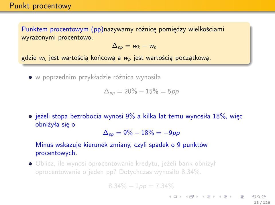 w poprzednim przykªadzie ró»nica wynosiªa pp = 20% 15% = 5pp je»eli stopa bezrobocia wynosi 9% a kilka lat temu wynosiªa 18%, wi c