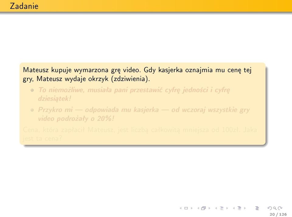 To niemo»liwe, musiaªa pani przestawi cyfr jedno±ci i cyfr dziesi tek!