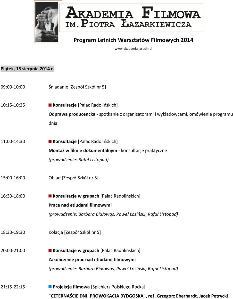 grupach [Pałac Radolińskich] Prace nad etiudami filmowymi (prowadzenie: Barbara Białowąs, Paweł Łoziński, Rafał Listopad) 18:30-19:30 Kolacja [Zespół Szkół nr