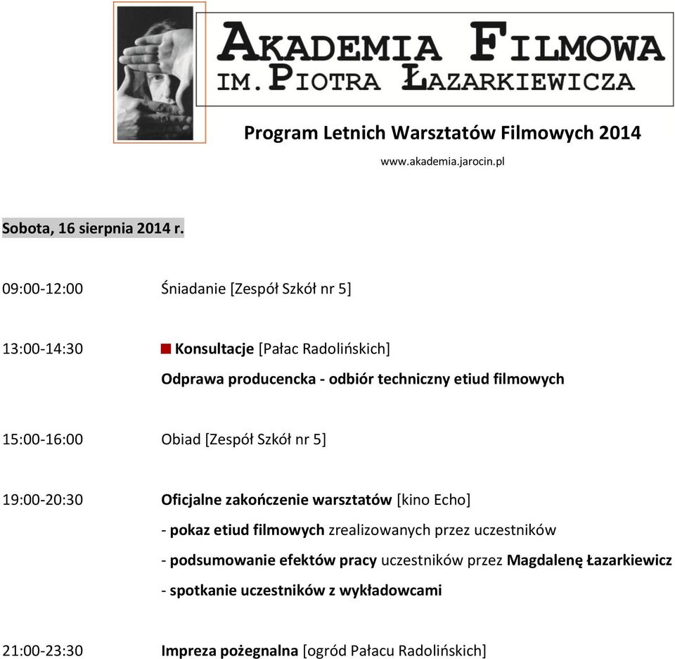 odbiór techniczny etiud filmowych 19:00-20:30 Oficjalne zakończenie warsztatów [kino Echo] - pokaz etiud