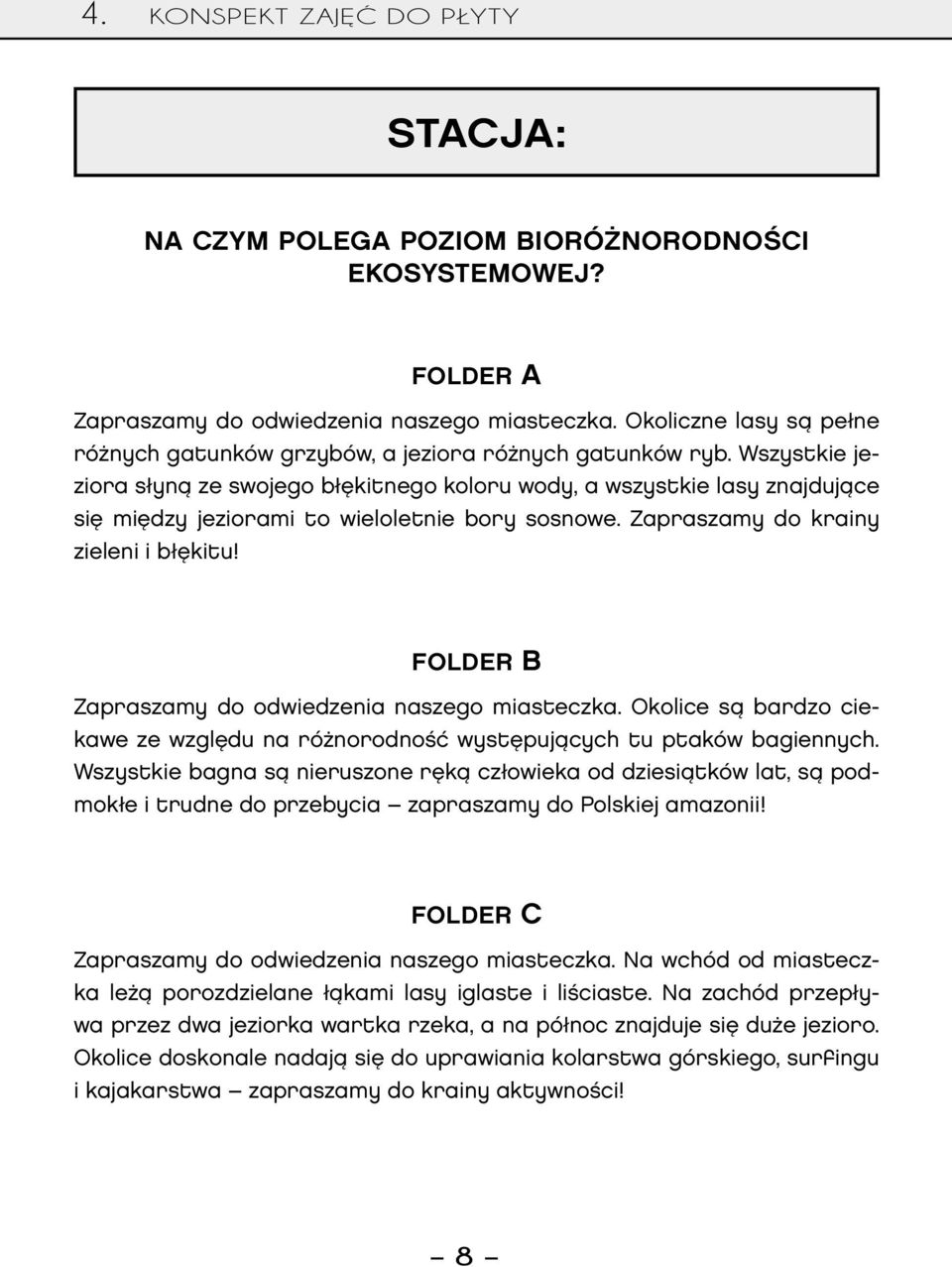 Folder B Zapraszamy do odwiedzenia naszego miasteczka. Okolice są bardzo ciekawe ze względu na różnorodność występujących tu ptaków bagiennych.