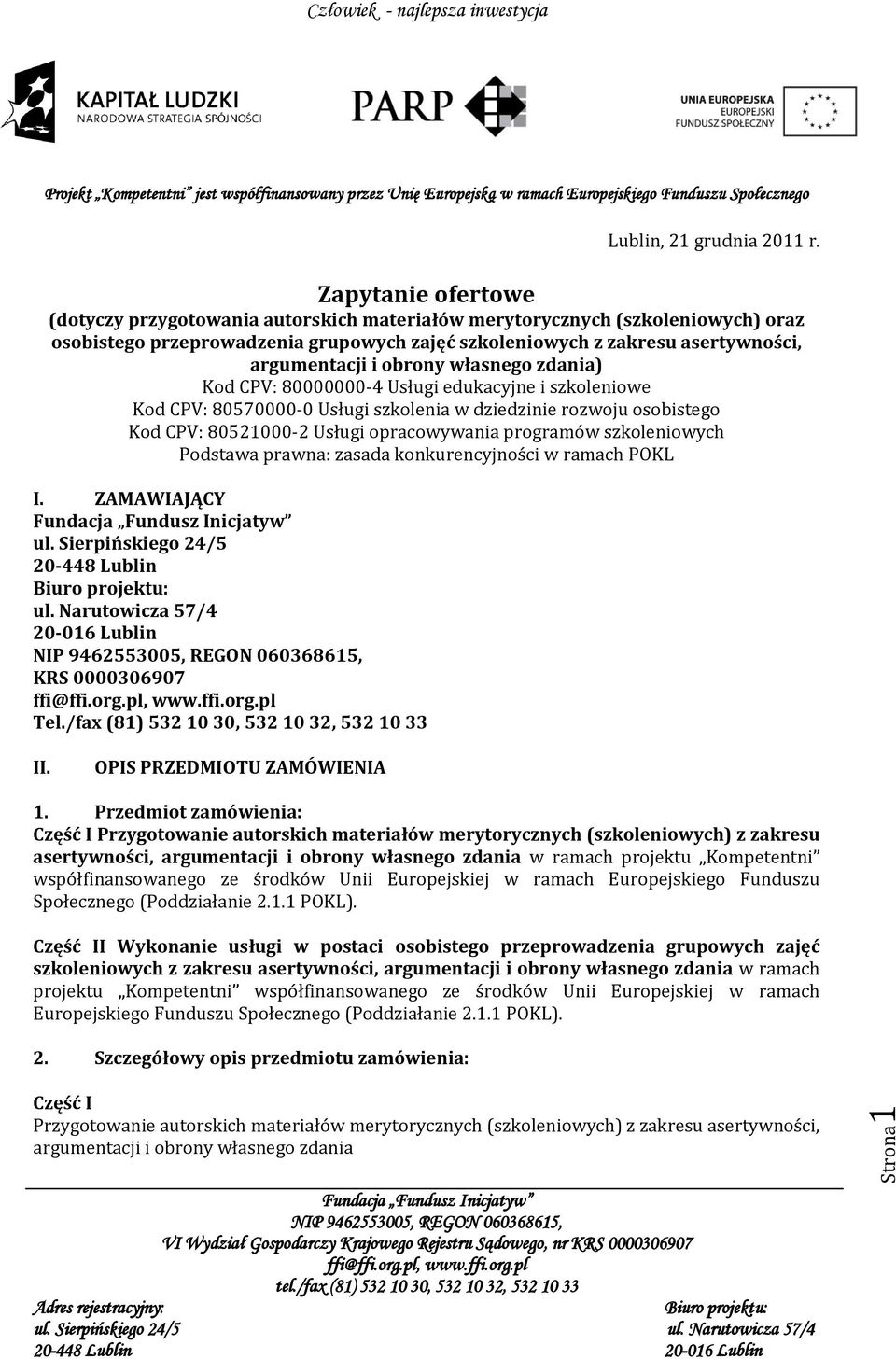 obrony własnego zdania) Kod CPV: 80000000-4 Usługi edukacyjne i szkoleniowe Kod CPV: 80570000-0 Usługi szkolenia w dziedzinie rozwoju osobistego Kod CPV: 80521000-2 Usługi opracowywania programów