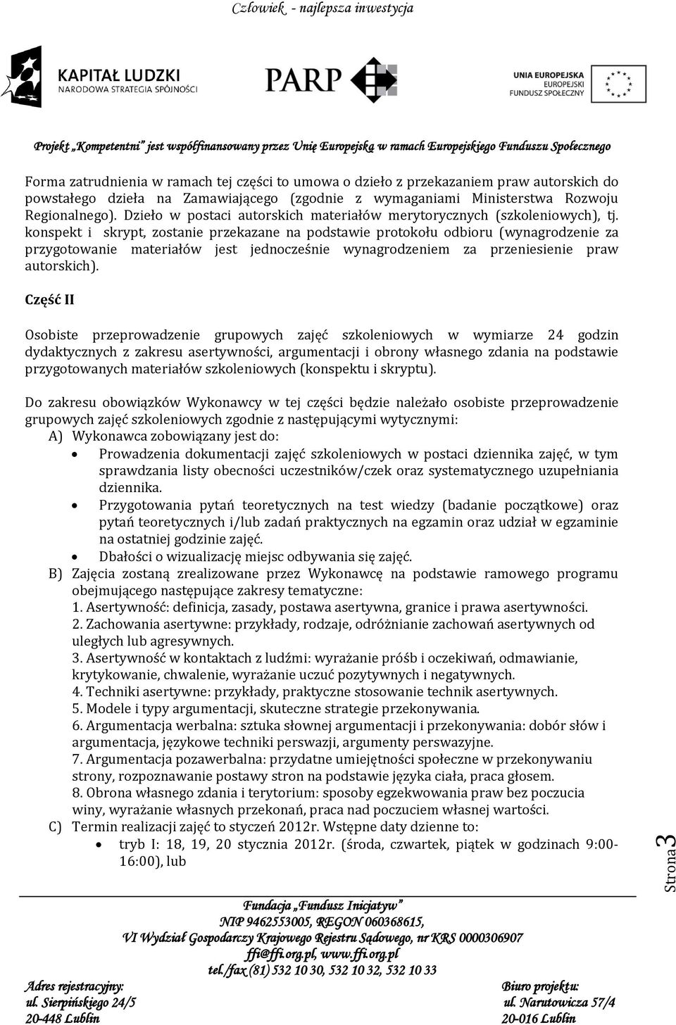 konspekt i skrypt, zostanie przekazane na podstawie protokołu odbioru (wynagrodzenie za przygotowanie materiałów jest jednocześnie wynagrodzeniem za przeniesienie praw autorskich).