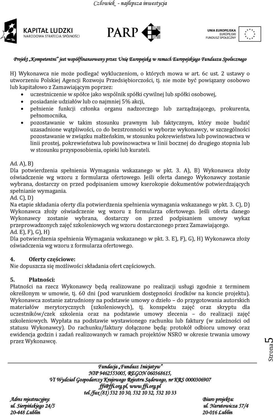 pełnienie funkcji członka organu nadzorczego lub zarządzającego, prokurenta, pełnomocnika, pozostawanie w takim stosunku prawnym lub faktycznym, który może budzić uzasadnione wątpliwości, co do