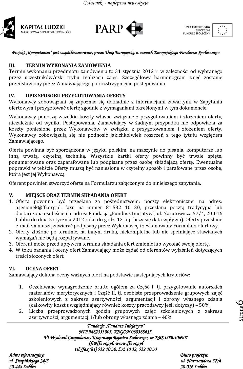 OPIS SPOSOBU PRZYGOTOWANIA OFERTY Wykonawcy zobowiązani są zapoznać się dokładnie z informacjami zawartymi w Zapytaniu ofertowym i przygotować ofertę zgodnie z wymaganiami określonymi w tym