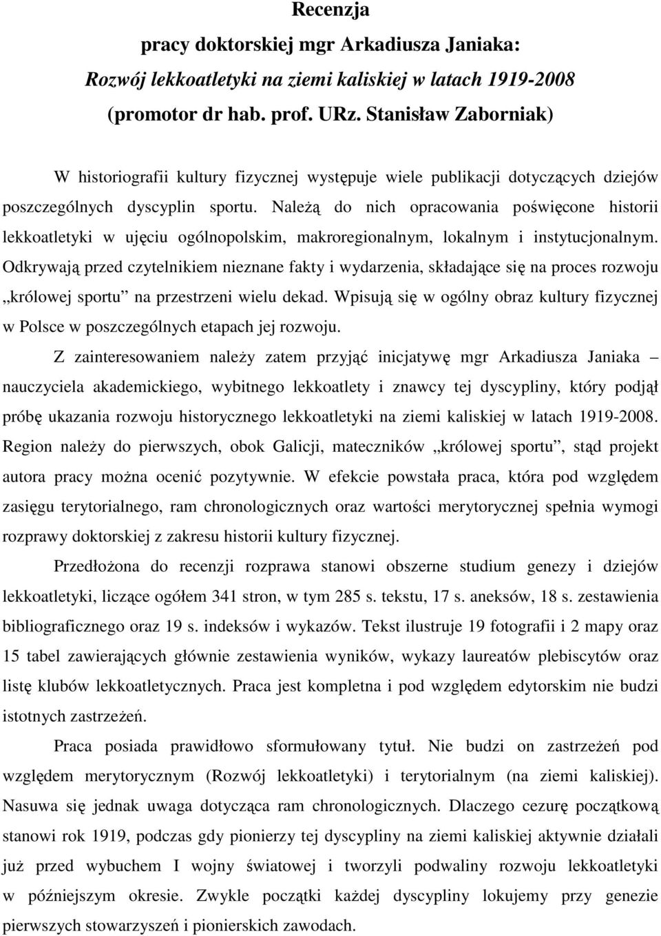 NaleŜą do nich opracowania poświęcone historii lekkoatletyki w ujęciu ogólnopolskim, makroregionalnym, lokalnym i instytucjonalnym.