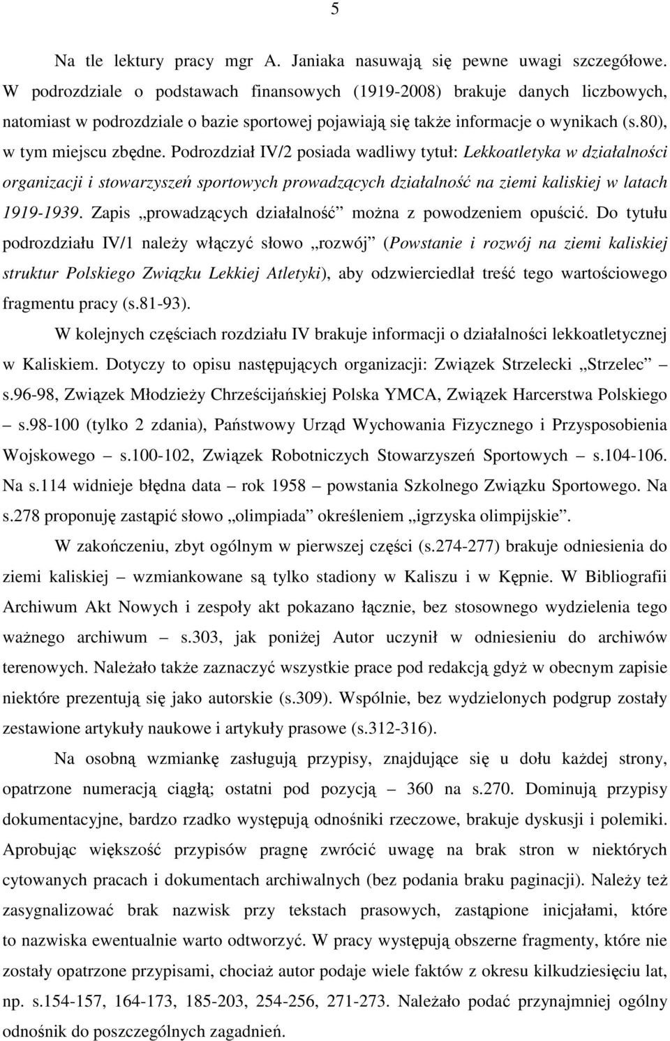 Podrozdział IV/2 posiada wadliwy tytuł: Lekkoatletyka w działalności organizacji i stowarzyszeń sportowych prowadzących działalność na ziemi kaliskiej w latach 1919-1939.