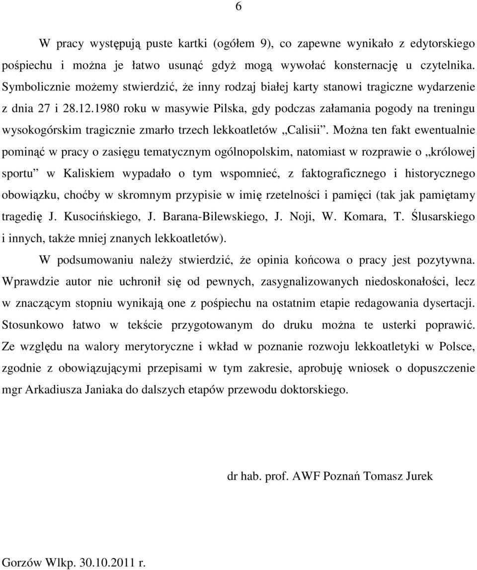 1980 roku w masywie Pilska, gdy podczas załamania pogody na treningu wysokogórskim tragicznie zmarło trzech lekkoatletów Calisii.