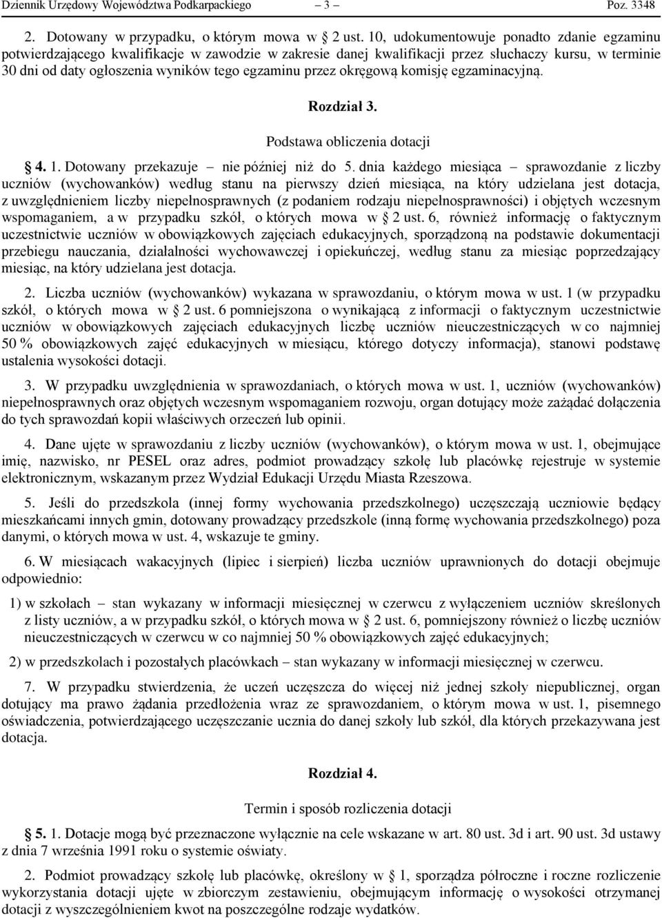 przez okręgową komisję egzaminacyjną. Rozdział 3. Podstawa obliczenia dotacji 4. 1. Dotowany przekazuje nie później niż do 5.