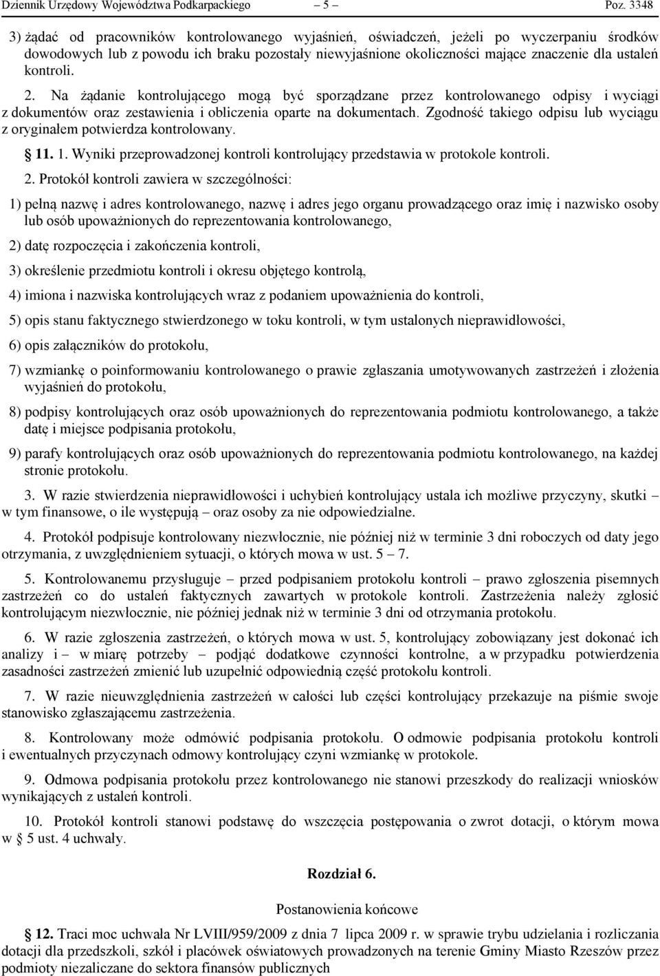 kontroli. 2. Na żądanie kontrolującego mogą być sporządzane przez kontrolowanego odpisy i wyciągi z dokumentów oraz zestawienia i obliczenia oparte na dokumentach.