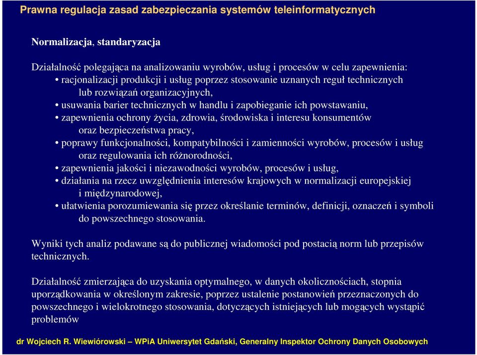 poprawy funkcjonalności, kompatybilności i zamienności wyrobów, procesów i usług oraz regulowania ich różnorodności, zapewnienia jakości i niezawodności wyrobów, procesów i usług, działania na rzecz