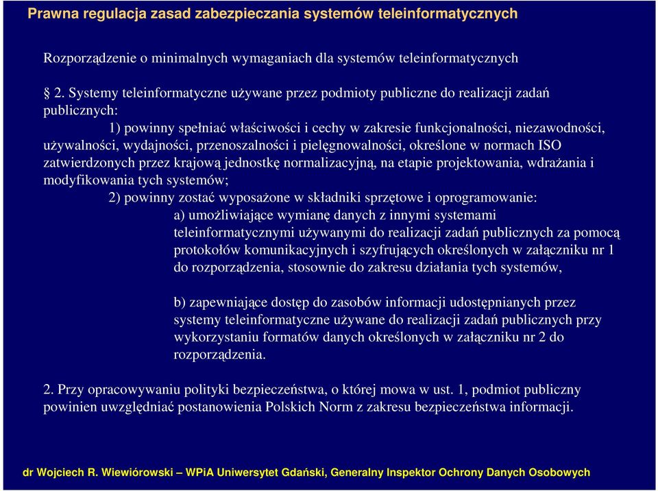 przenoszalności i pielęgnowalności, określone w normach ISO zatwierdzonych przez krajową jednostkę normalizacyjną, na etapie projektowania, wdrażania i modyfikowania tych systemów; 2) powinny zostać