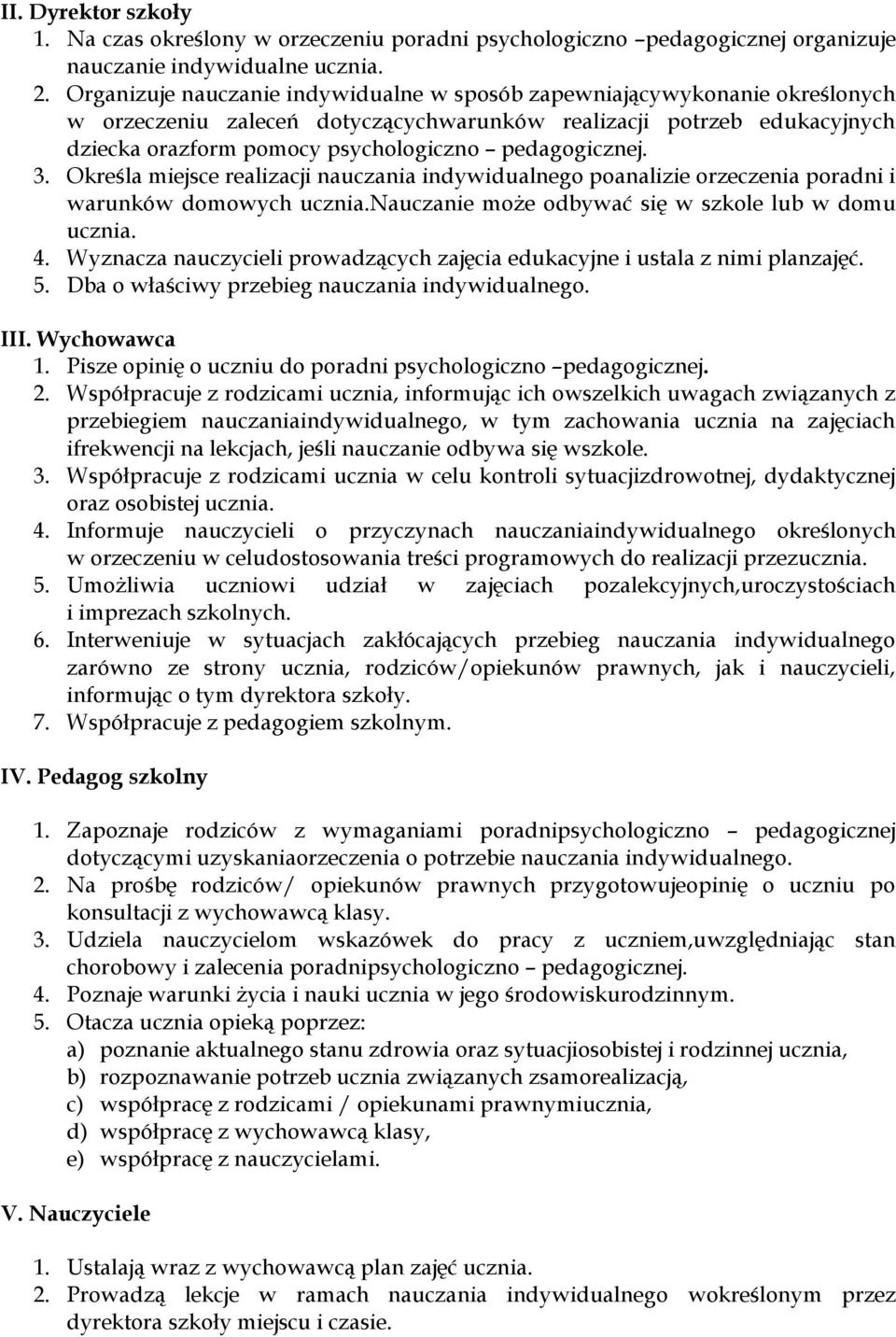 pedagogicznej. 3. Określa miejsce realizacji nauczania indywidualnego poanalizie orzeczenia poradni i warunków domowych Nauczanie może odbywać się w szkole lub w domu 4.