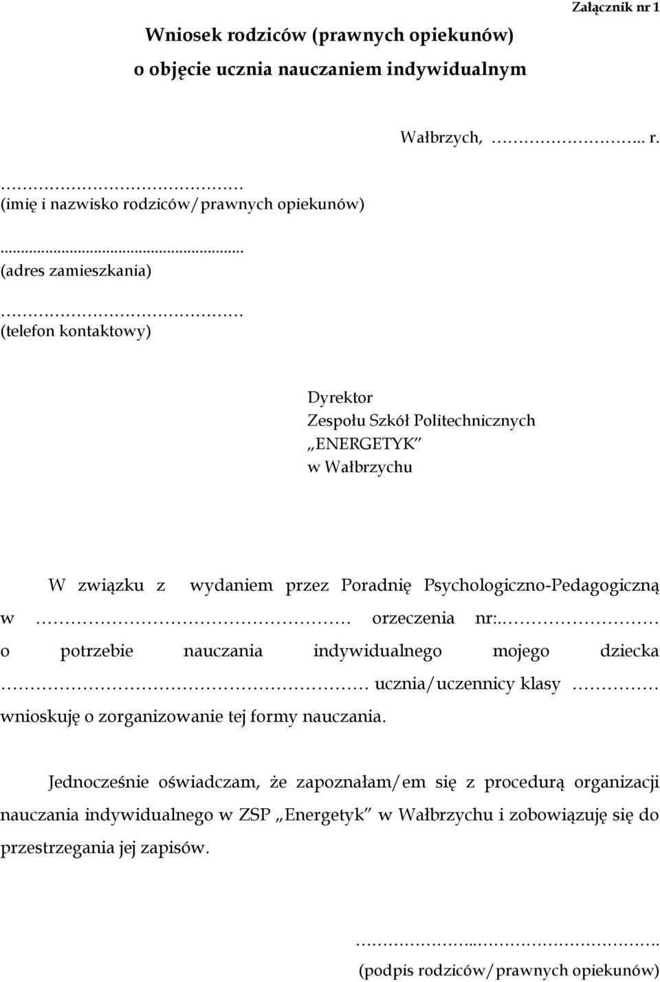 Psychologiczno-Pedagogiczną w orzeczenia nr:. o potrzebie nauczania indywidualnego mojego dziecka ucznia/uczennicy klasy wnioskuję o zorganizowanie tej formy nauczania.