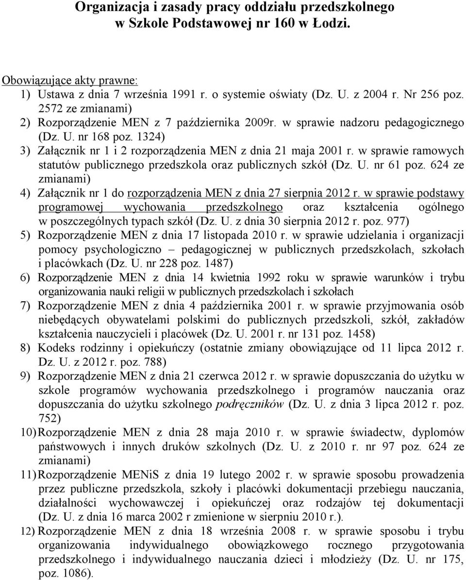 w sprawie ramowych statutów publicznego przedszkola oraz publicznych szkół (Dz. U. nr 61 poz. 624 ze zmianami) 4) Załącznik nr 1 do rozporządzenia MEN z dnia 27 sierpnia 2012 r.